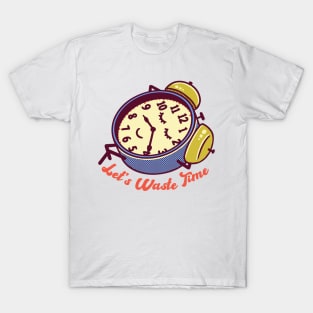 Let's Waste Time T-Shirt